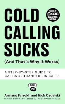 Cold Calling Sucks (And That's Why It Works) by Armand Farrokh and Nick Cegelski